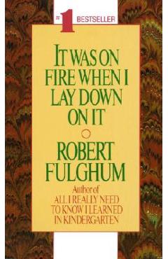 It Was on Fire When I Lay Down on It - Robert Fulghum