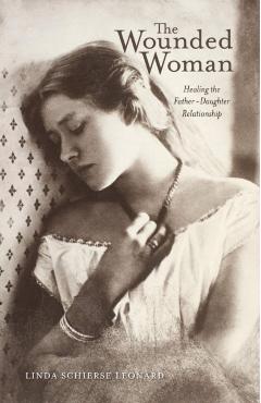 The Wounded Woman, 31: Healing the Father-Daughter Relationship - Linda Schierse Leonard