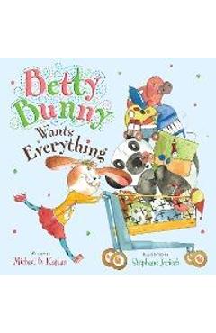 Betty Bunny Wants Everything - Michael Kaplan