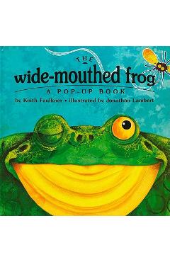 The Wide-Mouthed Frog: A Pop-Up Book - Keith Faulkner