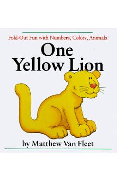 One Yellow Lion: Fold-Out Fun with Numbers, Colors, Animals - Matthew Van Fleet
