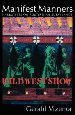 Manifest Manners: Narratives on Postindian Survivance - Gerald Vizenor