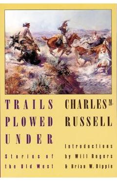 Trails Plowed Under: Stories of the Old West - Charles M. Russell