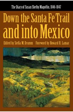 Down the Santa Fe Trail and Into Mexico: The Diary of Susan Shelby Magoffin, 1846-1847 - Susan Shelby Magoffin