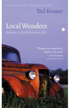 Local Wonders: Seasons in the Bohemian Alps - Ted Kooser
