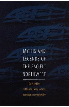 Myths and Legends of the Pacific Northwest, Especially of Washington and Oregon - Katharine Berry Judson