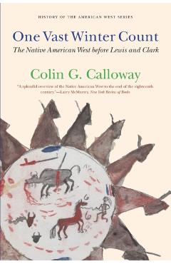 One Vast Winter Count: The Native American West Before Lewis and Clark - Colin G. Calloway