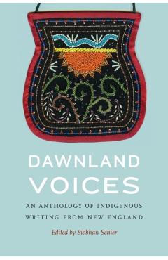 Dawnland Voices: An Anthology of Indigenous Writing from New England - Siobhan Senier