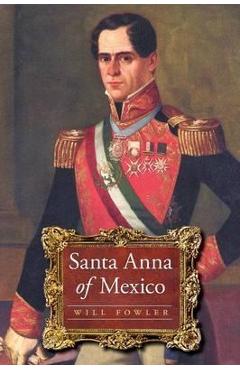 Santa Anna of Mexico - Will Fowler