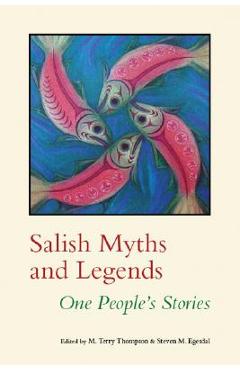 Salish Myths and Legends: One People\'s Stories - M. Terry Thompson