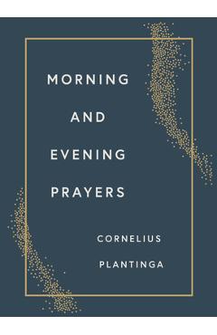 Morning and Evening Prayers - Cornelius Plantinga