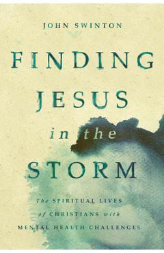 Finding Jesus in the Storm: The Spiritual Lives of Christians with Mental Health Challenges
