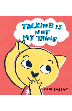 Talking Is Not My Thing - Rose Robbins