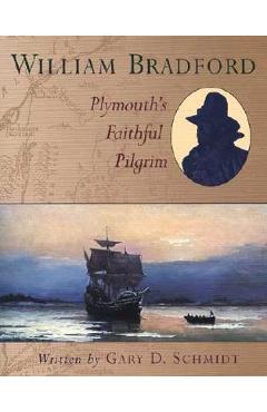 William Bradford: Plymouth\'s Faithful Pilgrim - Gary D. Schmidt