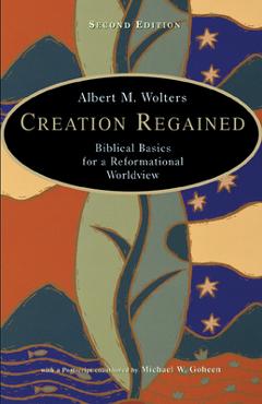 Creation Regained: Biblical Basics for a Reformational Worldview - Albert M. Wolters - Imagine 1