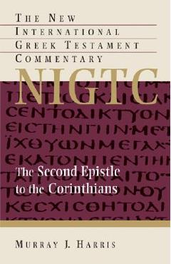 The Second Epistle to the Corinthians: A Commentary on the Greek Text - Murray J. Harris