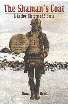 The Shaman\'s Coat: A Native History of Siberia - Anna Reid