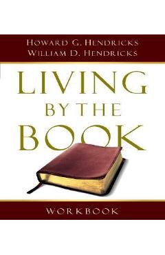 Living by the Book Workbook: The Art and Science of Reading the Bible - Howard G. Hendricks
