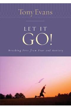 Let It Go!: Breaking Free from Fear and Anxiety - Tony Evans