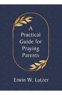 A Practical Guide for Praying Parents - Erwin W. Lutzer