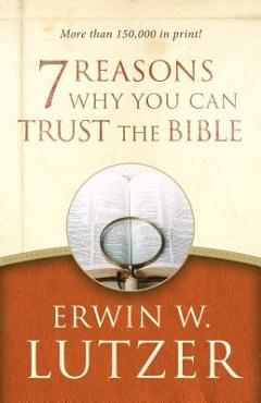 7 Reasons Why You Can Trust the Bible - Erwin W. Lutzer