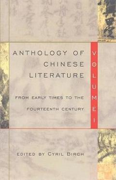 Anthology of chinese literature: volume i: from early times to the fourteenth century - cyril birch