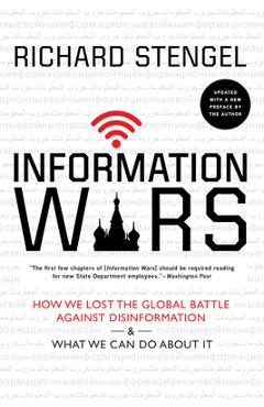 Information Wars: How We Lost the Global Battle Against Disinformation and What We Can Do about It - Richard Stengel