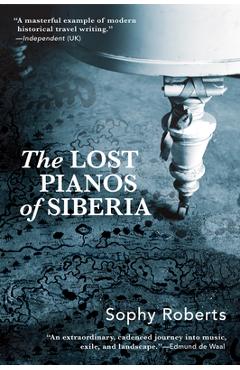 Lost Pianos of Siberia - Sophy Roberts
