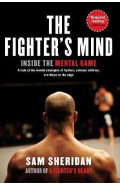 The Fighter's Mind: Inside the Mental Game - Sam Sheridan
