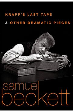 Krapp\'s Last Tape and Other Dramatic Pieces - Samuel Beckett