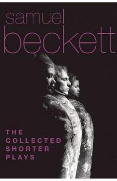 The Collected Shorter Plays - Samuel Beckett