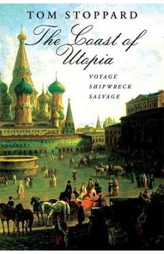The Coast of Utopia: A Trilogy: Voyage/Shipwreck/Salvage - Tom Stoppard