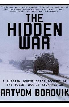 Hidden War: A Russian Journalist's Account of the Soviet War in Afghanistan - Artyom Borovik