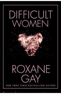 Difficult Women - Roxane Gay
