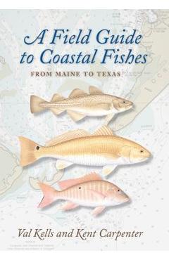 A Field Guide to Coastal Fishes: From Maine to Texas - Valerie A. Kells