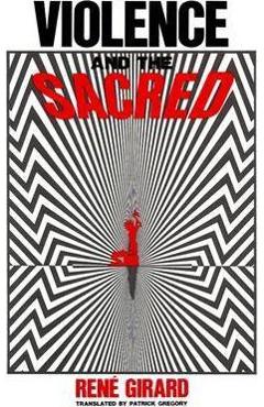 Violence and the Sacred - Ren� Girard
