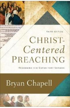 Christ-Centered Preaching: Redeeming the Expository Sermon - Bryan Chapell