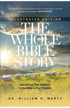 The Whole Bible Story: Everything That Happens in the Bible in Plain English - William Marty