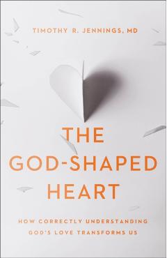 The God-Shaped Heart: How Correctly Understanding God's Love Transforms Us - Timothy R. Md Jennings
