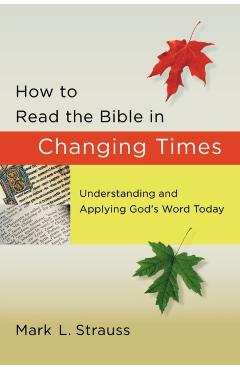 How to Read the Bible in Changing Times: Understanding and Applying God's Word Today - Mark L. Strauss