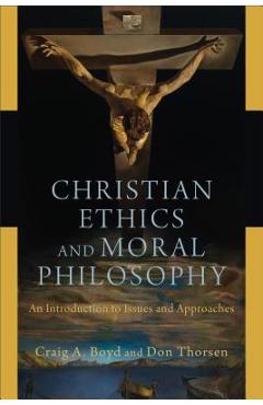 Christian Ethics and Moral Philosophy: An Introduction to Issues and Approaches - Craig A. Boyd