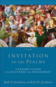 Invitation to the Psalms: A Reader\'s Guide for Discovery and Engagement - Rolf A. Jacobson