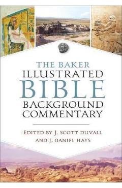 The Baker Illustrated Bible Background Commentary - J. Scott Duvall