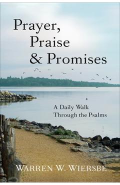 Prayer, Praise & Promises: A Daily Walk Through the Psalms - Warren W. Wiersbe