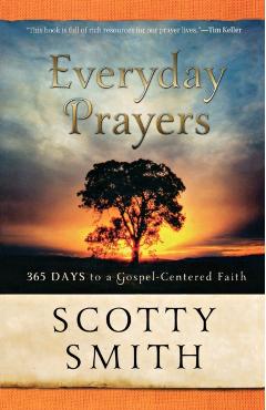 Everyday Prayers: 365 Days to a Gospel-Centered Faith - Scotty Smith