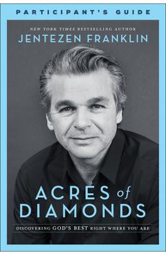Acres of Diamonds Participant\'s Guide: Discovering God\'s Best Right Where You Are - Jentezen Franklin