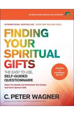 Finding Your Spiritual Gifts Questionnaire: The Easy-To-Use, Self-Guided Questionnaire - C. Peter Wagner