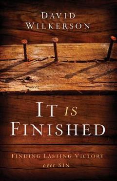 It is finished: finding lasting victory over sin - david wilkerson