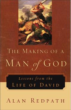 The Making of a Man of God: Lessons from the Life of David - Alan Redpath