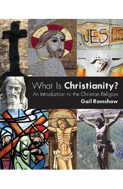 What Is Christianity?: An Introduction to the Christian Religion - Gail Ramshaw